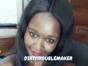 DIRTY_TROUBLEMAKER