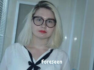 Foreseen
