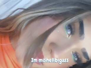 Im_mishellbigass