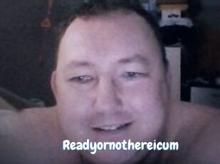 Ready_or_not_here_i_cum