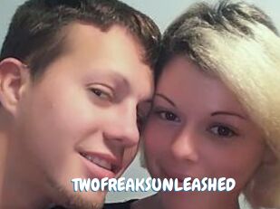 TWOFREAKSUNLEASHED